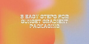 3 Step Guide For Designing Sunset Gradient Packaging-khdia.com